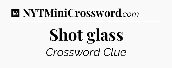 Shot glass - LA Times Crossword