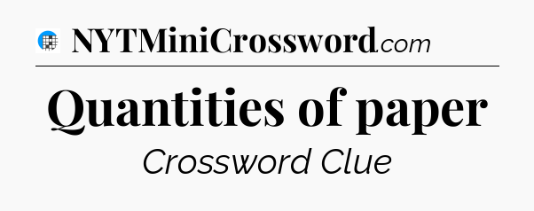 Quantities of paper Crossword Clue