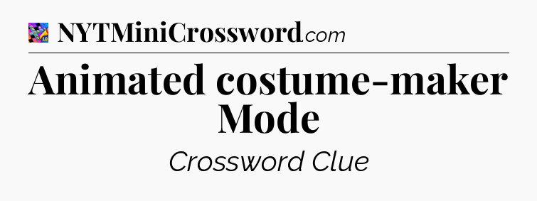 Animated costume-maker Mode Crossword Clue