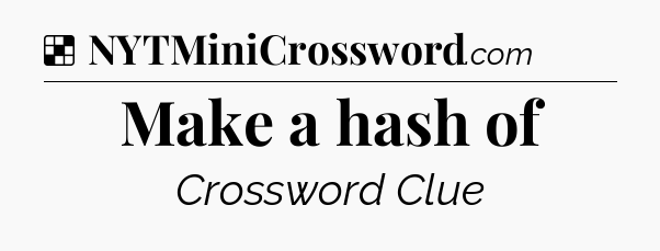 Solution: Make a hash of - NYT Crossword