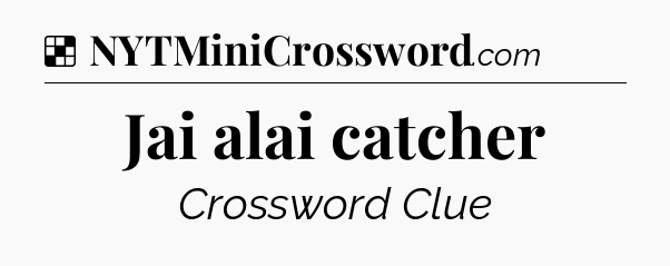 Solution: Jai alai catcher - NYT Crossword