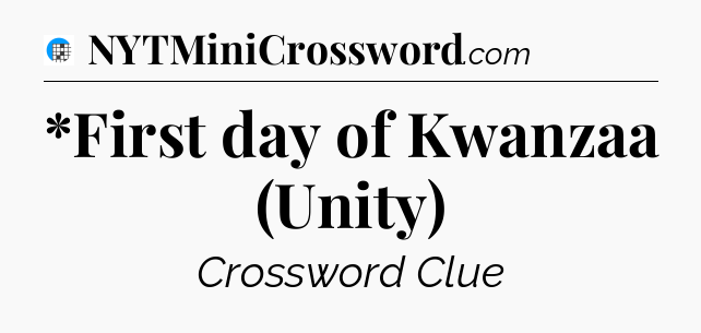 *First day of Kwanzaa (Unity) Crossword Clue