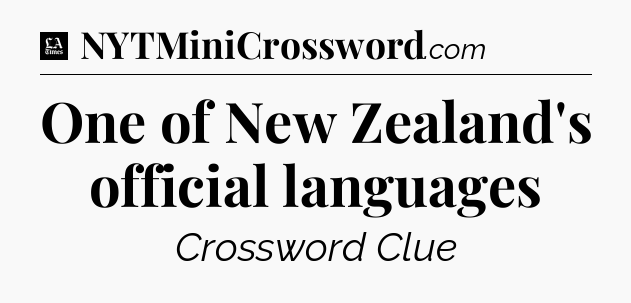 One of New Zealand's official languages - LA Times Crossword
