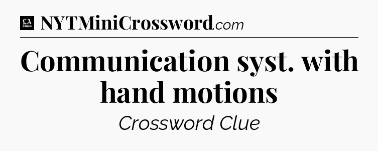 Communication syst. with hand motions - LA Times Crossword