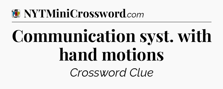 Communication syst. with hand motions Crossword Clue