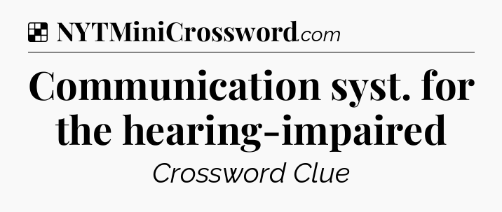 Solution: Communication syst. for the hearing-impaired - NYT Crossword