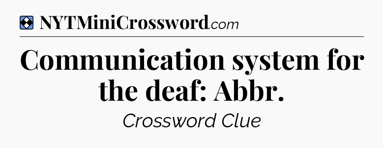 Solution: Communication system for the deaf: Abbr - NYT Mini Crossword