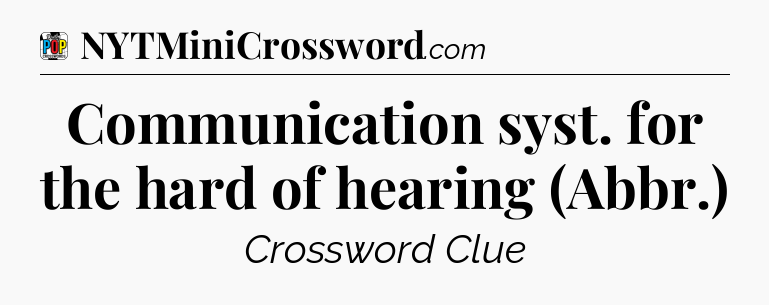 Communication syst. for the hard of hearing (Abbr.) Crossword Clue