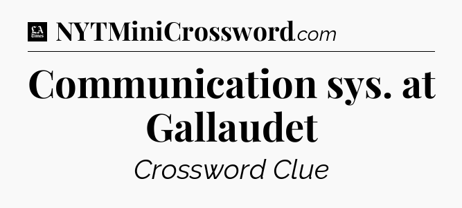 Communication sys. at Gallaudet - LA Times Crossword