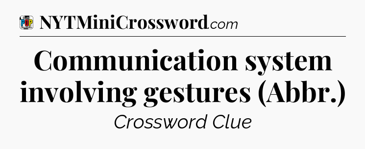 Communication system involving gestures (Abbr.) Crossword Clue
