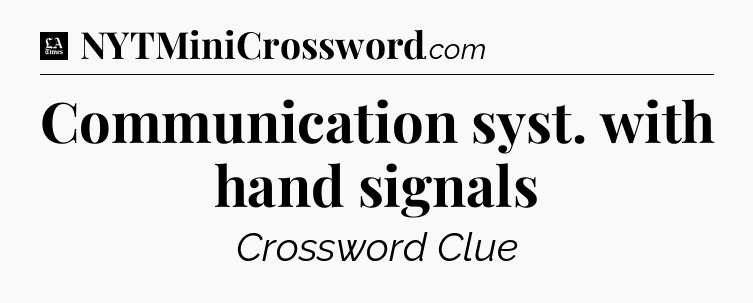 Communication syst. with hand signals - LA Times Crossword