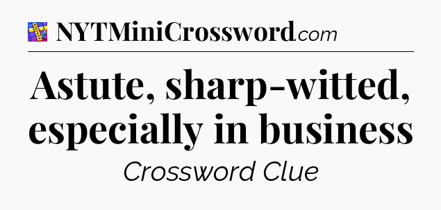 Astute, sharp-witted, especially in business Codycross