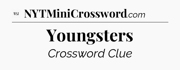 Youngsters - WSJ Crossword