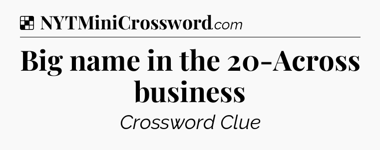 Solution: Big name in the 20-Across business - NYT Crossword