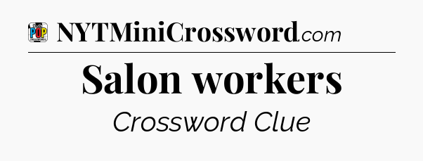 Salon workers Crossword Clue