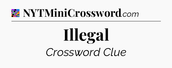 Illegal Crossword Clue