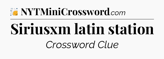 Siriusxm latin station - 7 Little Words