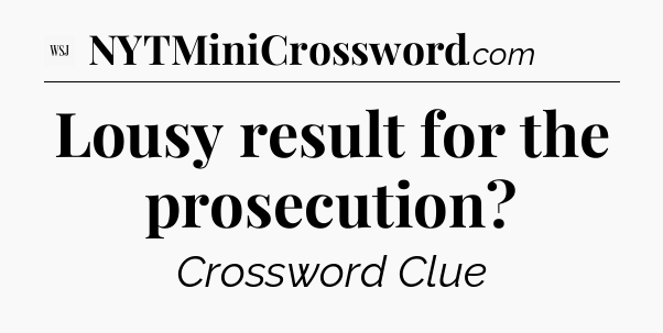 Lousy result for the prosecution - WSJ Crossword