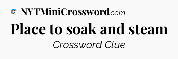 Place to soak and steam Crossword Clue
