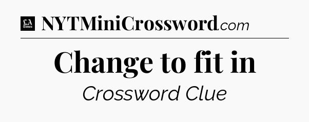 Change to fit in - LA Times Crossword