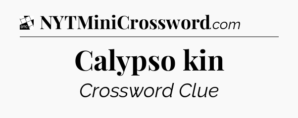 Calypso kin - Daily Themed Classic Crossword