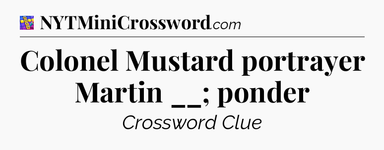 Colonel Mustard portrayer Martin __; ponder Codycross
