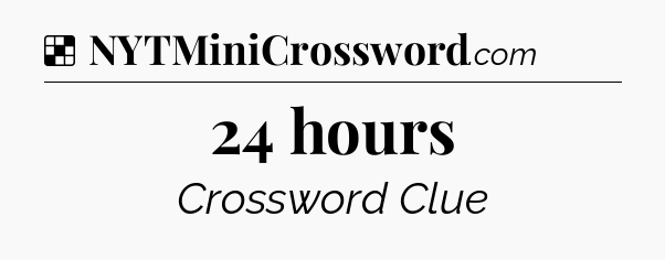 Solution: 24 hours - NYT Crossword
