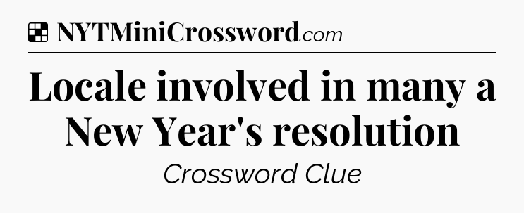 Solution: Locale involved in many a New Year's resolution - NYT Crossword