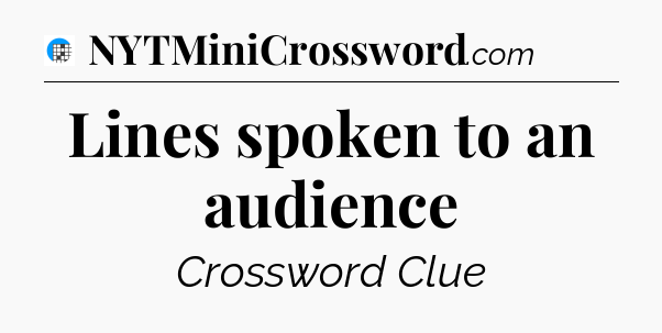 Lines spoken to an audience Crossword Clue