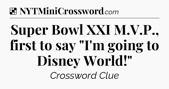 Solution: Super Bowl XXI M.V.P., first to say 