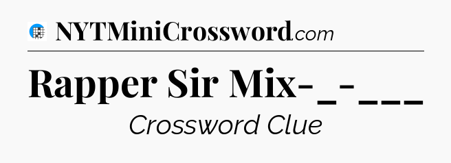 Rapper Sir Mix-_-___ Crossword Clue