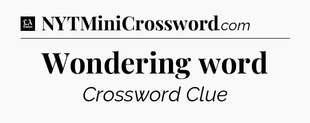 Wondering word - LA Times Crossword