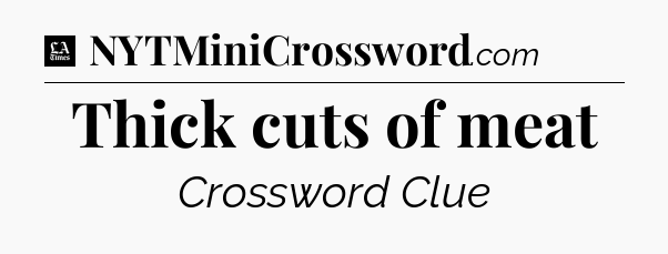 Thick cuts of meat - LA Times Crossword