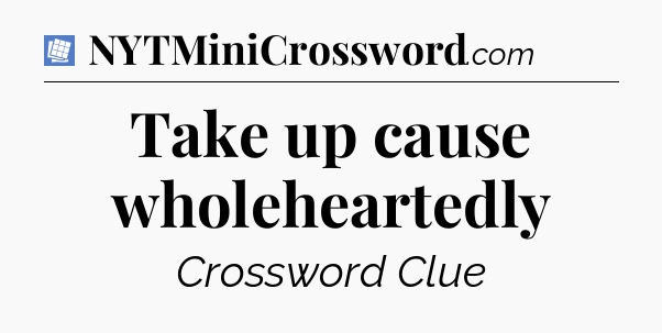 Take up cause wholeheartedly Puzzle Page Crossword Clue