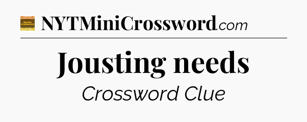 Jousting needs - Eugene Sheffer Crossword