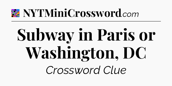 Subway in Paris or Washington, DC Crossword Clue