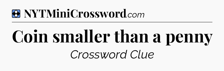 Solution: Coin smaller than a penny - NYT Mini Crossword