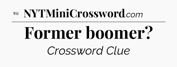 Former boomer - WSJ Crossword