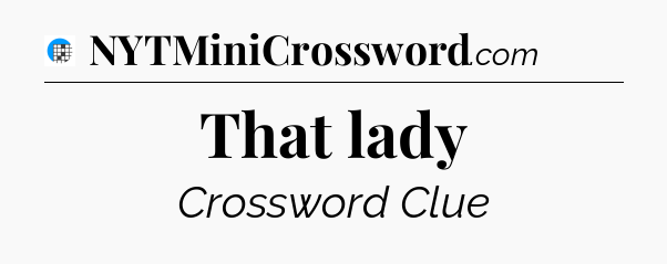 That lady Crossword Clue