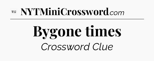 Bygone times - WSJ Crossword