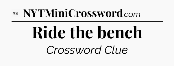 Ride the bench - WSJ Crossword