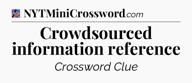 Crowdsourced information reference Crossword Clue