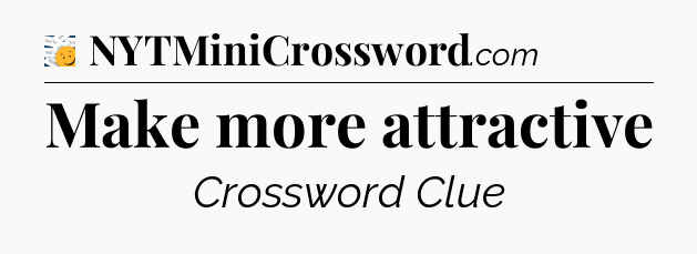 Make more attractive - 7 Little Words