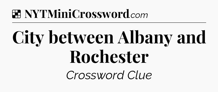 Solution: City between Albany and Rochester - NYT Crossword