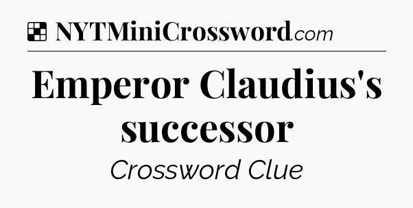 Solution: Emperor Claudius's successor - NYT Crossword