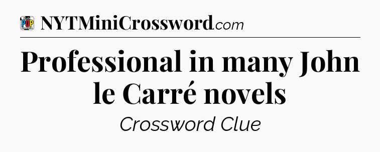 Professional in many John le Carré novels Crossword Clue