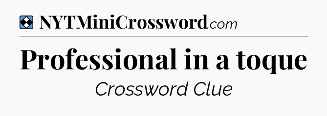 Solution: Professional in a toque - NYT Mini Crossword