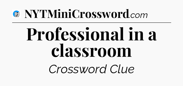 Professional in a classroom Crossword Clue