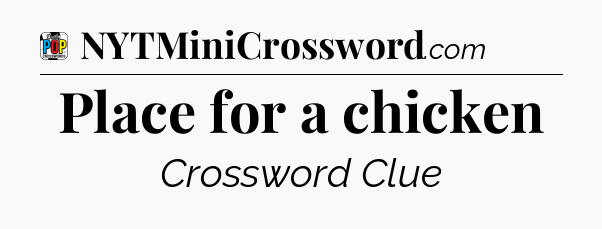Place for a chicken Crossword Clue