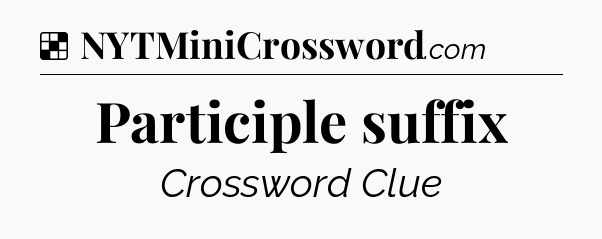Solution: Participle suffix - NYT Crossword